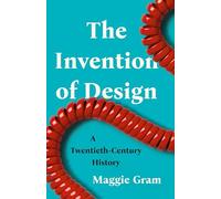 The Invention of Design: A Twentieth-Century History