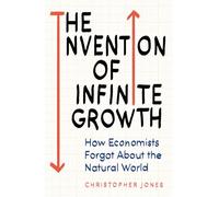 The invention of infinite growth: how economists forgot about the natural world