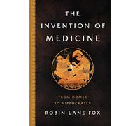 The Invention of Medicine: A History from Homer to Hippocrates