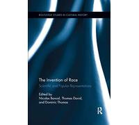The Invention of Race: Scientific and Popular Representations: 28 (Routledge Studies in Cultural History)