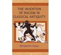 The Invention of Racism in Classical Antiquity