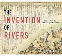 The Invention of Rivers: Alexander's Eye and Ganga's Descent (Penn Studies in Landscape Architecture) [Idioma Inglés]