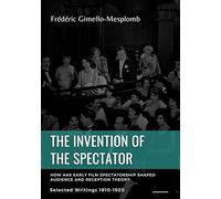 The invention of the spectator how has e: Selected writings 1900s 1910s: 1