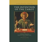 THE INVENTION OF THE TAROT: A History of Tarot, from Renaissance Game to Modern Oracle