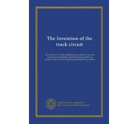 The Invention of the track circuit: the history of Dr. William Robinson's invention of the track circuit, the fundamental unit which made possible our ... block signaling and interlocking systems