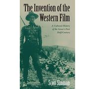 The Invention of the Western Film Paperback: A Cultural History of the Genre's First Half Century (Genres in American Cinema S)