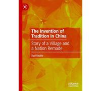 The Invention of Tradition in China: Story of a Village and a Nation Remade