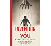 The Invention of You: The 300-Year Illness of Individuality and How We Break Free