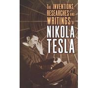 The Inventions Researches and Writings of Nikola Tesla[INVENTIONS RESEARCHES & WRITIN][Paperback]