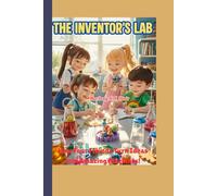 The Inventor’s Lab: How Four Friends Turn Ideas into Amazing Machines! (The Bright Minds Club)