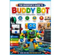 The inventor's guide to buddy bot: build your own walking robot step by step guide