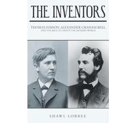 The Inventors: Thomas Edison, Alexander Graham Bell, and the Race to Create the Modern World