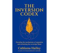 The Inversion Codex: Decoding the Mechanisms of Separation and Reclaiming the Sovereign Flame