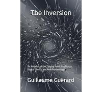 The Inversion: Six Novellas of the Tipping Point: Replicants, Digital Ghosts, and New Humanities (Digital Anthropocene: Chronicles of a Humanity)