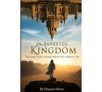 The Inverted Kingdom: Teachings of the Greatest Master for a Reborn Life