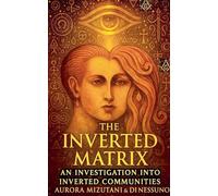 The Inverted Matrix An Investigation into Inverted Communities: 2 (The Inverted Matrix Duology)