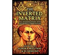The Inverted Matrix: An Investigation into Inverted Communities (The Inverted Matrix Duology: Inside the Hidden World of Inverted Communities)