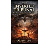 The Inverted Tribunal: Power, Envy, and the Radical Logic of the Cross