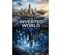 THE INVERTED WORLD: A Novel of Power and Reality (The Inverted World Series)