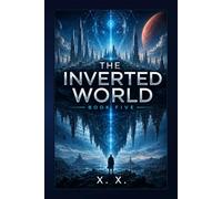 THE INVERTED WORLD: Book Five (The Inverted World Series)