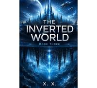 THE INVERTED WORLD: Book Three (The Inverted World Series)