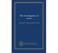 The investigation of rivers: final report / Aubrey Strahan ... [et al.]