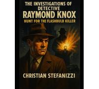 The investigations of Detective Raymond Knox: Hunt for the Flash Bulb Killer