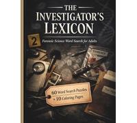 The Investigator’s Lexicon: Forensic Science Word Search for Adults: A Crime Scene Puzzle Book Featuring Forensic Terminology, True Crime Vocabulary, ... Pages for Brain Training and Relaxation