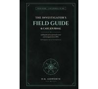 The Investigator's Field Guide & Case Journal: An Investigator Record, Case Log & Campaign Companion for Cosmic & Investigative Horror RPGs (Any Era)