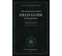 The Investigator's Field Guide & Case Journal: An Investigator Record, Case Log & Campaign Companion for Cosmic & Investigative Horror RPGs (Any Era)