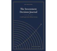 The Investment Decision Journal: A Guided Log for Calm, Deliberate Investing