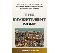The Investment Map: A Guide to the Future of Global Investment and Economic Power