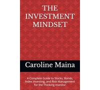 THE INVESTMENT MINDSET: A Complete Guide to Stocks, Bonds, Index Investing, and Risk Management for the Thinking Investor: 2 (Wealth Building & Investing)