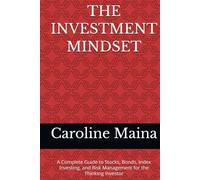 THE INVESTMENT MINDSET: A Complete Guide to Stocks, Bonds, Index Investing, and Risk Management for the Thinking Investor (Wealth Building & Investing)