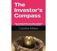 The Investor’s Compass: How Understanding Your Risk Tolerance Shapes Smart Investment Strategies: 16 (Your money, your future)