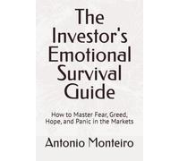 The Investor's Emotional Survival Guide: How to Master Fear, Greed, Hope, and Panic in the Markets (Financial Psychology Collection)