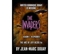 THE INVIDERS - Season 1 - THE ARC OF JEFF BEZOS 1st: Saga 1 - Les Envahisseurs - Saison 1 - The Arc of Jeff Bezos 1st - Saison 2 - Les Veilleurs - Saison 3 - Les Enfants des Chambres