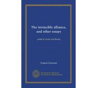 The invincible alliance, and other essays: political, social, and literary
