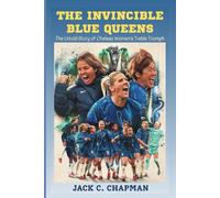 THE INVINCIBLE BLUE QUEENS: The Untold Story of Chelsea Women’s Treble Triumph