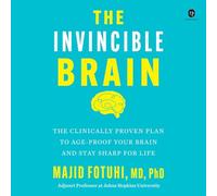 The Invincible Brain: The Clinically Proven Plan to Age-Proof Your Brain and Stay Sharp for Life
