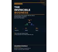 The Invincible Business: The Unwritten Rules Nobody Tells You About Building Wealth, Influence, and a Life That Works