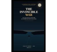 THE INVINCIBLE WAR: Iran, Israel, America, and the Fight for the Middle East That No One Can Win