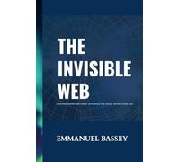 The Invinsible Web: Uncover Hidden Patterns. Untangle the Mind. Rewire Your Life