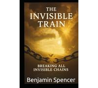 THE INVISBLE TRAIN: THE CHAIN BREAKER