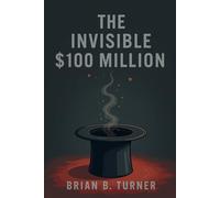 The Invisible $100 Million (The Black Wealth Papers)
