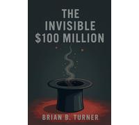The Invisible $100 Million (The Black Wealth Papers)