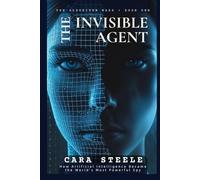 THE INVISIBLE AGENT: How Artificial Intelligence Became the World’s Most Powerful Spy (The Algorithm Wars)