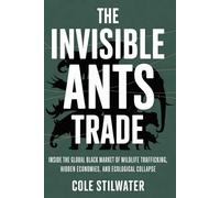The Invisible Ants Trade: Inside the Global Black Market of Wildlife Trafficking, Hidden Economies, and Ecological Collapse