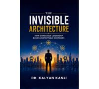 The Invisible Architecture: How Conscious Leadership Builds Unstoppable Companies
