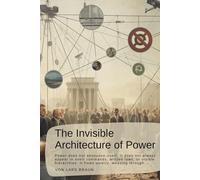 The Invisible Architecture of Power: Power does not announce itself. It does not always appear in overt commands, written laws, or visible hierarchies. It flows quietly, weaving through...